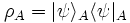 \rho_A = |\psi\rangle_A \langle\psi|_A